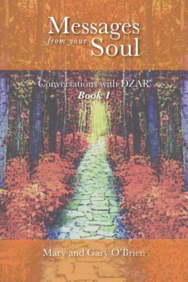 Messages from Your Soul. Conversations with DZAR Book 1 - O'Brien, Mary, and O'Brien, Gary