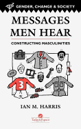 Messages Men Hear: Constructing Masculinities