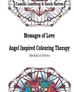 Messages of Love Angel Inspired Colouring Therapy: Mandalas & Patterns