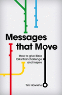 Messages That Move: How to Give Bible Talks That Challenge and Inspire