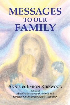 Messages to Our Family - Kirkwood, Annie, and Kirkwood, Byron