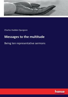 Messages to the multitude: Being ten representative sermons - Spurgeon, Charles Haddon