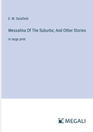 Messalina Of The Suburbs; And Other Stories: in large print