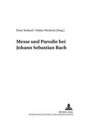 Messe Und Parodie Bei Johann Sebastian Bach - Winkler, Lutz (Editor), and Tenhaef, Peter (Editor), and Werbeck, Walter (Editor)