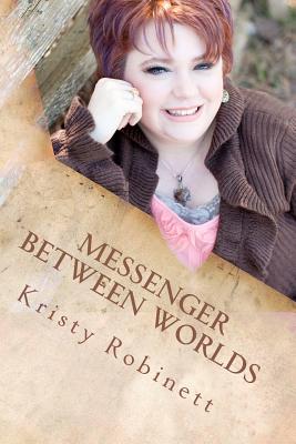 Messenger Between Worlds - Robinett, Kristy
