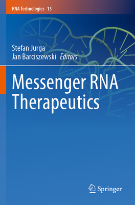 Messenger RNA Therapeutics - Jurga, Stefan (Editor), and Barciszewski, Jan (Editor)