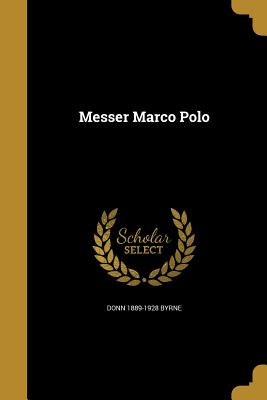 Messer Marco Polo - Byrne, Donn 1889-1928