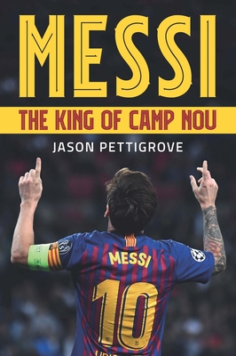 Messi: The King of Camp Nou - Pettigrove, Jason