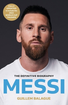 Messi: The must-read biography of the World Cup champion, now fully updated - Balague, Guillem