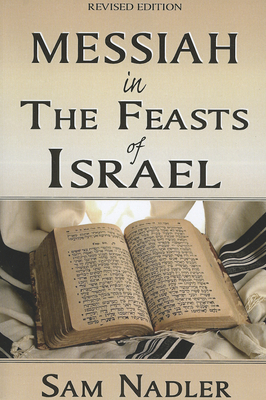 Messiah in the Feasts of Israel - Nadler, Sam, Dr.