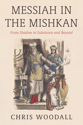 Messiah in the Mishkan - Woodall, Chris