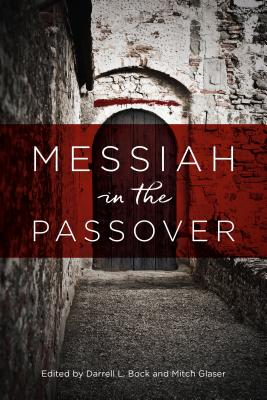 Messiah in the Passover - Bock, Darrell L (Editor), and Glaser, Mitch (Editor)