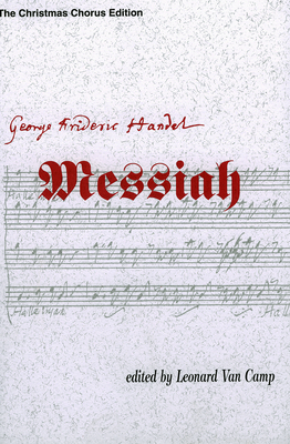 Messiah: The Christmas Chorus Edition - Handel, G F (Composer), and Camp, Leonard Van (Editor)