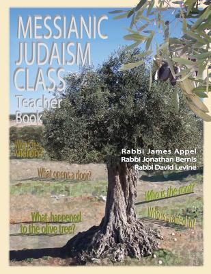 Messianic Judaism Class, Teacher Book - Appel, Rabbi Jim, and Bernis, Rabbi Jonathan, and Levine, Rabbi David