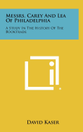 Messrs. Carey and Lea of Philadelphia: A Study in the History of the Booktrade