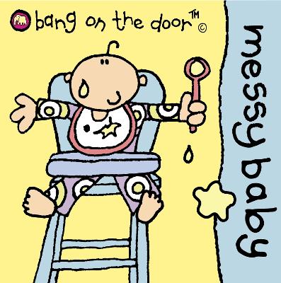 Messy Baby: Baby Board Book - Bang on the Door