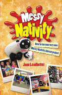 Messy Nativity: How to run your very own Messy Nativity Advent project - Leadbetter, Jane