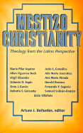 Mestizo Christianity: Theology from the Latino Perspective - Banuelas, Arturo J (Editor)