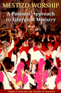 Mestizo Worship: A Pastoral Approach to Liturgical Ministry