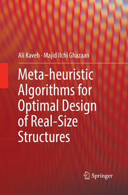 Meta-heuristic Algorithms for Optimal Design of Real-Size Structures - Kaveh, Ali, and Ilchi Ghazaan, Majid