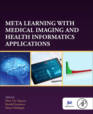 Meta Learning with Medical Imaging and Health Informatics Applications - Nguyen, Hien Van (Editor), and Summers, Ronald (Editor), and Chellappa, Rama (Editor)