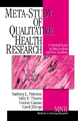 Meta-Study of Qualitative Health Research: A Practical Guide to Meta-Analysis and Meta-Synthesis - Paterson, Barbara L, RN, PhD, and Thorne, Sally E, Dr., R.N., PH.D., and Canam, Connie