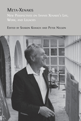 Meta-Xenakis: New Perspectives on Iannis Xenakis's Life, Work, and Legacies - Kanach, Sharon (Editor), and Nelson, Peter (Editor)