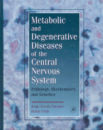 Metabolic and Degenerative Diseases of the Central Nervous System: Pathology, Biochemistry, and Genetics