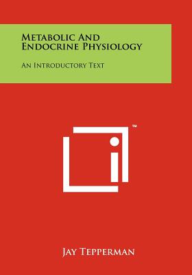 Metabolic And Endocrine Physiology: An Introductory Text - Tepperman, Jay