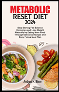 Metabolic Reset Diet 2024: Stop Storing Fat, Balance Hormones and Lose Weight Naturally by Eating More Food Through Delicious Recipes and Easy 7 days Meal Plan