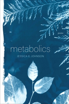 Metabolics: Poems - Johnson, Jessica E