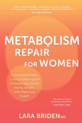 Metabolism Repair for Women: A Compassionate, Science-Based Guide to Balancing Insulin, Losing Weight, and Improving Health - Briden, Lara