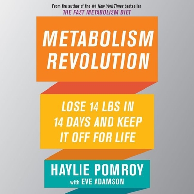 Metabolism Revolution: Lose 14 Pounds in 14 Days and Keep It Off for Life - Pomroy, Haylie, and Adamson, Eve, MFA (Contributions by), and Bennett, Erin (Read by)