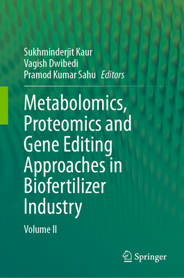 Metabolomics, Proteomics and Gene Editing Approaches in Biofertilizer Industry: Volume II - Kaur, Sukhminderjit (Editor), and Dwibedi, Vagish (Editor), and Sahu, Pramod Kumar (Editor)
