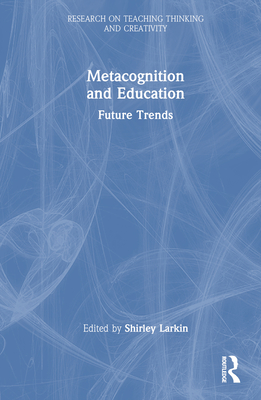 Metacognition and Education: Future Trends - Larkin, Shirley (Editor)