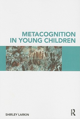 Metacognition in Young Children - Larkin, Shirley