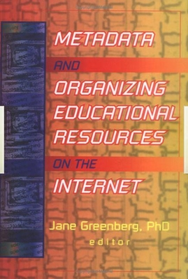 Metadata and Organizing Educational Resources on the Internet - Greenberg, Jane, PhD