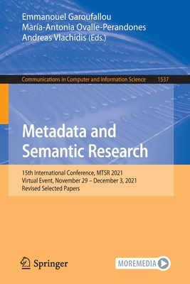 Metadata and Semantic Research: 15th International Conference, MTSR 2021, Virtual Event, November 29 - December 3, 2021, Revised Selected Papers - Garoufallou, Emmanouel (Editor), and Ovalle-Perandones, Mara-Antonia (Editor), and Vlachidis, Andreas (Editor)