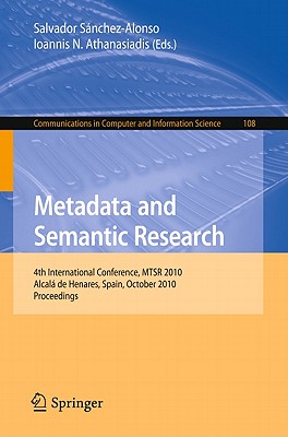 Metadata and Semantic Research: 4th International Conference, MTSR 2010, Alcal de Henares, Spain, October 2010, Proceedings - Sanchez-Alonso, Salvador (Editor), and Athanasiadis, Ioannis N. (Editor)