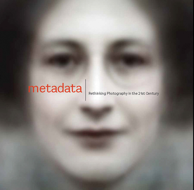 Metadata: Rethinking Photography in the 21st Century - Jones, Christopher