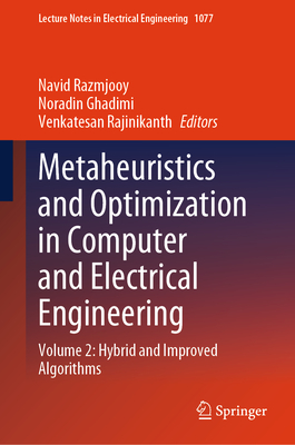 Metaheuristics and Optimization in Computer and Electrical Engineering: Volume 2: Hybrid and Improved Algorithms - Razmjooy, Navid (Editor), and Ghadimi, Noradin (Editor), and Rajinikanth, Venkatesan (Editor)