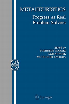 Metaheuristics:: Progress as Real Problem Solvers - Ibaraki, Toshihide (Editor), and Nonobe, Koji (Editor), and Yagiura, Mutsunori (Editor)