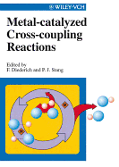Metal-Catalyzed Cross-Coupling Reactions - Diederich, Francois (Editor), and Diederich, Franaois (Editor), and Stang, Peter (Editor)