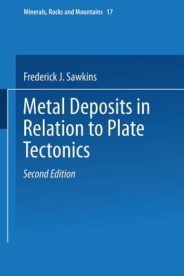 Metal Deposits in Relation to Plate Tectonics - Sawkins, Frederick J