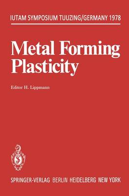 Metal Forming Plasticity: Symposium Tutzing/Germany August 28 September 3, 1978 - Lippmann, H (Editor)