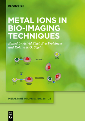 Metal Ions in Bio-Imaging Techniques - Sigel, Astrid (Editor), and Freisinger, Eva (Editor), and Sigel, Roland K O (Editor)