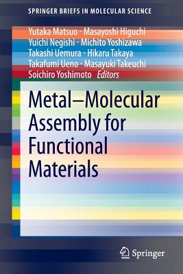 Metal-Molecular Assembly for Functional Materials - Matsuo, Yutaka (Editor), and Higuchi, Masayoshi (Editor), and Negishi, Yuichi (Editor)