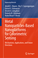 Metal Nanoparticles-Based Nanoplatforms for Colorimetric Sensing: Mechanisms, Applications, and Future Directions