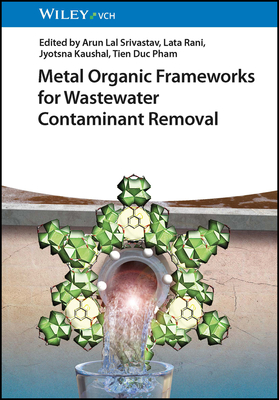 Metal Organic Frameworks for Wastewater Contaminant Removal - Srivastav, Arun Lal (Editor), and Rani, Lata (Editor), and Kaushal, Jyotsna (Editor)