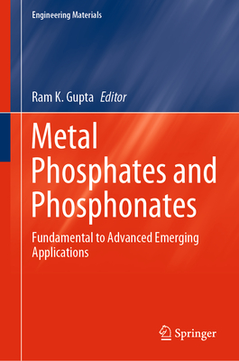 Metal Phosphates and Phosphonates: Fundamental to Advanced Emerging Applications - Gupta, Ram K (Editor)